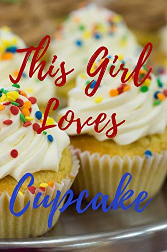 This Girl Loves Cupcake Notebook Gift: Lined Notebook/Cupcake Journal Gift/Girl Cupcake Notebook Gift100 pages 6x9 Soft Cover Matte Finish