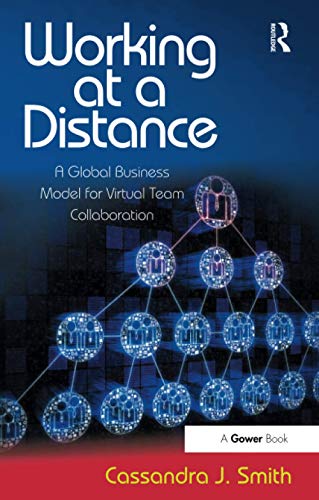 Working at a Distance: A Global Business Model for Virtual Team Collaboration