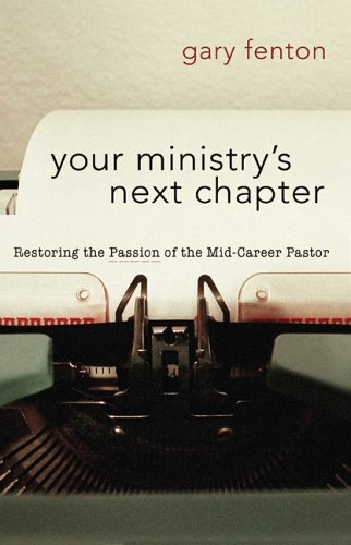 Your Ministry's Next Chapter: Restoring the Passion of the Mid-Career Pastor: 8 (Pastor's Soul Series)