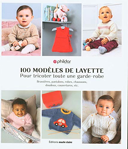 100 modèles de layette : Pour tricoter toute une garde-robe. Brassières, pantalons, robes, chaussons, doudous, couvertures, etc.