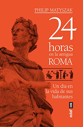 24 HORAS EN LA ANTIGUA ROMA (Crónicas de la Historia)