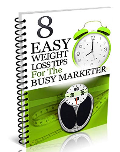 8 Weight Loss Tips: 8 Easy Weight Loss Tips For The Busy Marketer (The Warrior Marketer Book 2) (English Edition)