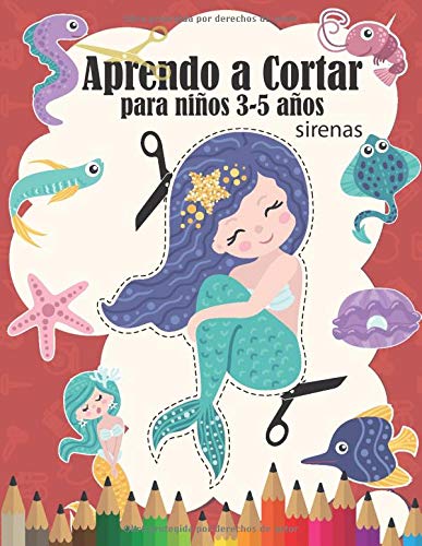 Aprendo a Cortar para niños 3-5 años: Divertido libro de actividades para que los niños aprendan a cortar, utilizar tijeras y colorear sirenas