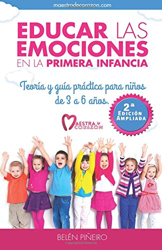 Educar las emociones en la primera infancia: Teoría y guia práctica para niños de 3 a 6 años.