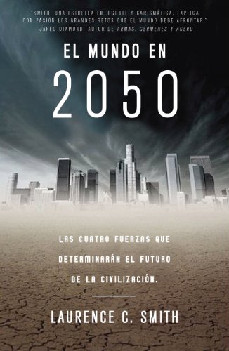 El mundo en 2050: Las cuatro fuerzas que determinarán el futuro de la civilización