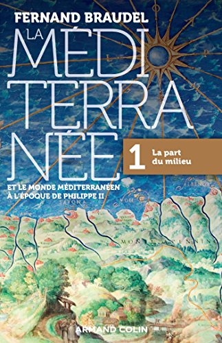 La Méditerranée et le monde méditerranéen à l'époque de Philippe II - Tome 1 : 1. La part du milieu (histoire ge-MD) (French Edition)