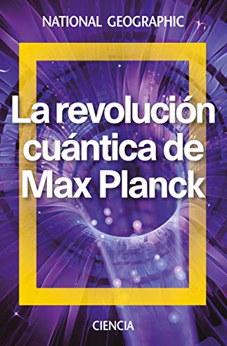 La revolución cuántica de Max Planck (NATGEO CIENCIAS)