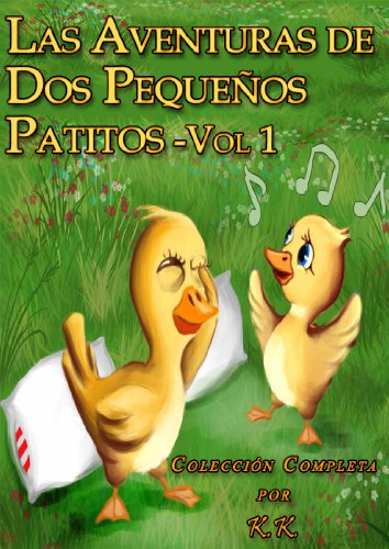 Las Aventuras De Dos Pequeños Patitos - Vol. 1 (Colección Completa; Perfecta para antes de ir a dormir; Libro para Niños Bellamente Ilustrado)