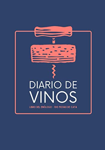 Libro Del Enólogo: Diario De Vinos - Cuaderno Para Registrar Catas De Vino Para Los Amantes Del Vino