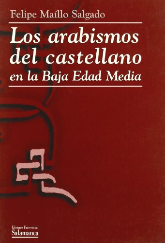 Los arabismos del castellano en la Baja Edad Media: Consideraciones históricas y filológicas (Obras de referencia)
