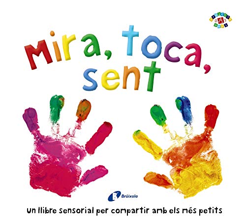 Mira, toca, sent (Catalá - A PARTIR DE 0 ANYS - PROJECTE DE 0 A 3 ANYS - Llibres sensorials)
