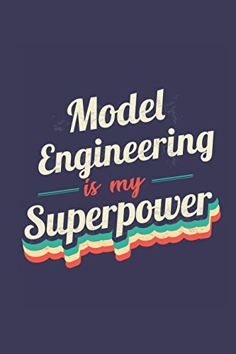 Model Engineering Is My Superpower: A 6x9 Inch Softcover Diary Notebook With 110 Blank Lined Pages. Funny Vintage Model Engineering Journal to write ... Gift and SuperPower Retro Design Slogan