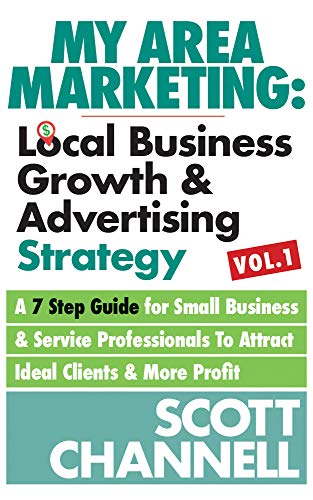 My Area Marketing: Local Business Growth & Advertising Strategy Vol 1: A 7 Step Guide For Small Business & Service Professionals To Attract Ideal Clients & More Profit (English Edition)