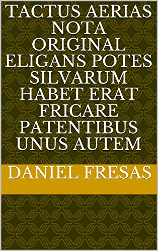 tactus aerias nota original eligans potes silvarum habet erat fricare patentibus unus autem (Italian Edition)