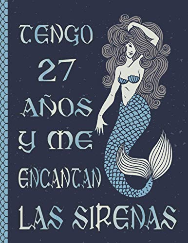 TENGO 27 AÑOS Y ME ENCANTAN LAS SIRENAS: Diario De La Sirena Para Regalo De Cumpleaños De 27 Años- Hermoso regalo para chicas de 27 años y mujeres