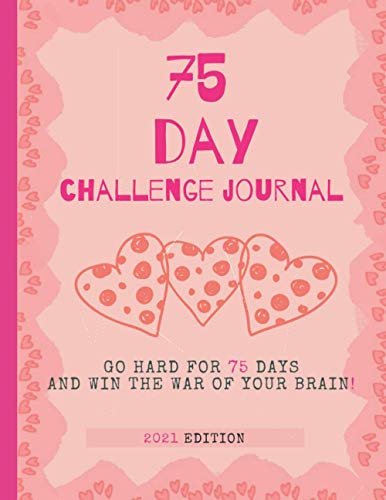 75 Day Challenge Journal: Go Hard For 75 days and Win The War of Your brain! - Exercise twice each day for 45 minutes with More Space for you to Customize Your Training