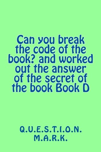 Can you break the code of the book? and worked out the answer of the secret of: Volume 5 (Q.U.E.S.T.I.O.N. M.A.R.K.)