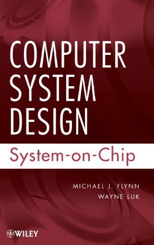 Computer System Design: System-on-Chip 1st edition by Flynn, Michael J., Luk, Wayne (2011) Hardcover