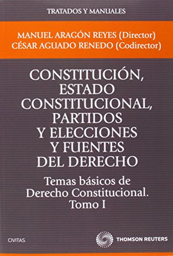 Constitución, Estado constitucional, partidos y elecciones y fuentes del Derecho. Temas básicos de Derecho Constitucional. Tomo I (Tratados y Manuales de Derecho)