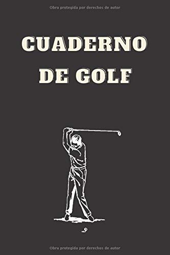 Cuaderno de golf: Libro de puntaje de golf|cuaderno de bitácora de los golfistas | Cuaderno de bitácora / Cuadro de mando para el golfista | Idea de ... |15.24 x 22.86 cm(6 X 9 in) 108 páginas