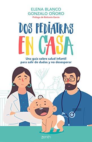 Dos pediatras en casa: Una guía sobre salud infantil para salir de dudas y no desesperar