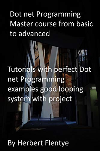 Dot net Programming Master course from basic to advanced: Tutorials with perfect Dot net Programming examples good looping system with project (English Edition)