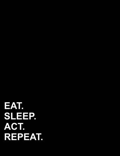 Eat Sleep Act Repeat: Unruled Composition Book Blank Unruled Notebook, Unruled Notebook, Unlined Paper Notebook , 8.5"x11", 100 pages: Volume 3