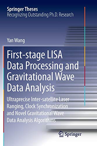 First-stage LISA Data Processing and Gravitational Wave Data Analysis: Ultraprecise Inter-satellite Laser Ranging, Clock Synchronization and Novel ... Data Analysis Algorithms (Springer Theses)