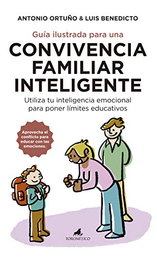Guía Ilustrada para una convivencia Familiar inteligente: Utiliza tu inteligencia emocional para poner límites educativos (Padres y educadores)