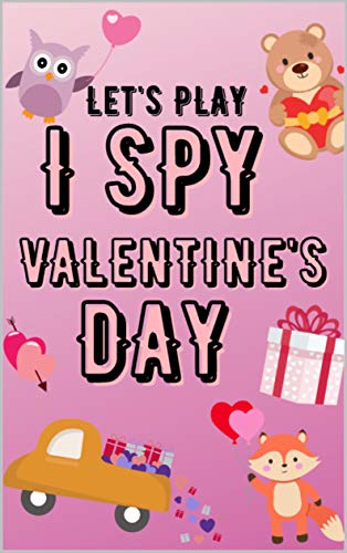 LET'S PLAY I SPY VALENTINE'S DAY: Great For Toddlers And Preschulers | With This Book, You Will Learn The A-z Alphabet and Various Words, As Well As Develop ... And Perceptiveness (English Edition)