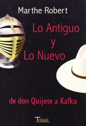 Lo antiguo y lo nuevo,  de don Quijote a Kafka (Ensayo)