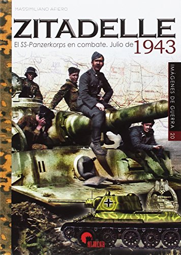 ZITADELLE: EL SS-PANZERKORPS EN COMBATE JULIO 1943 (IMAGENES DE GUERRA)