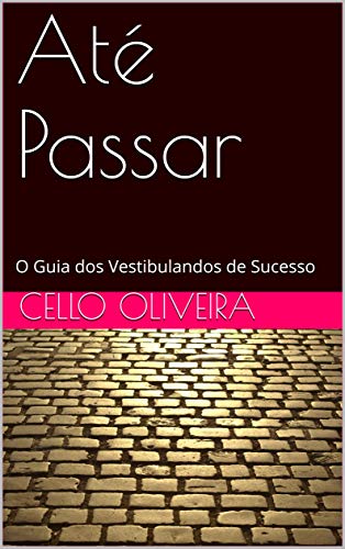 Até Passar: O Guia dos Vestibulandos de Sucesso (Guinada 180 Graus) (Portuguese Edition)