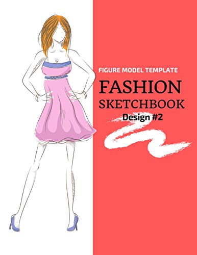 Fashion Sketchbook Figure Model Template Designs #2: (Handy Size 8.5"x11" 100 Pages) Easy Craft Your Fashion Style Design and Upgrading Your Fashionista Portfolio
