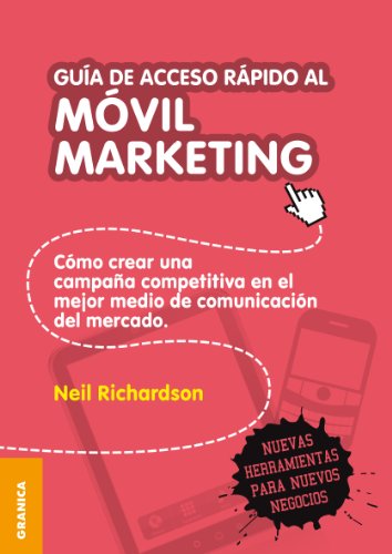 Guía de acceso rápido al móvil marketing: Como crear una campaña competitiva en el mejor medio de comunicación del mercado: Cómo crear una campaña competitiva ... el mejor medio de comunicación del mercado