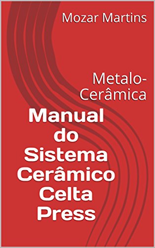 Manual do Sistema Cerâmico Celta Press: Metalo-Cerâmica (Portuguese Edition)