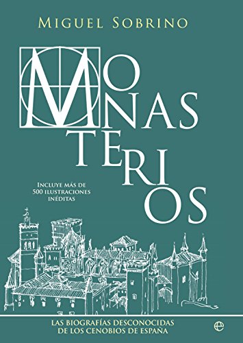 Monasterios. Un Recorrido Biográfico Por Los Conjuntos Monasticos Mas Grandiosos Y Reconditos De España (Historia)