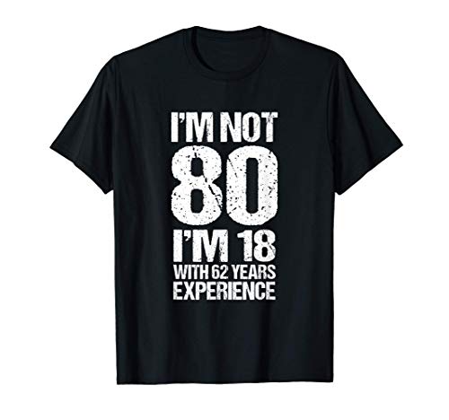 No tengo 80 años, tengo 18 con 62 años de experiencia. Camiseta