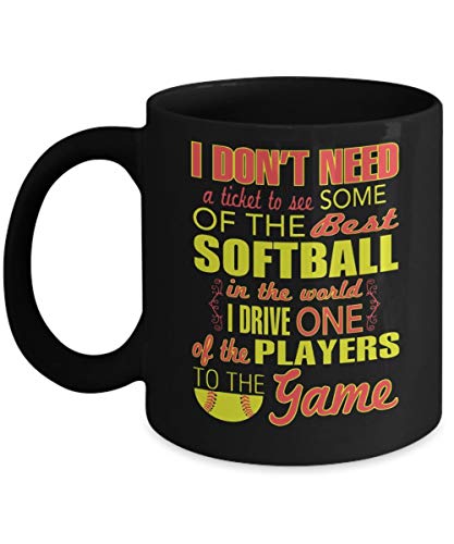 shenguang I Dont Need a Ticket to see Some Softball in the would, I Drive one of the Players Game mom Best Gift for Daddy Gift café Jarras, Gift Mom for mother'