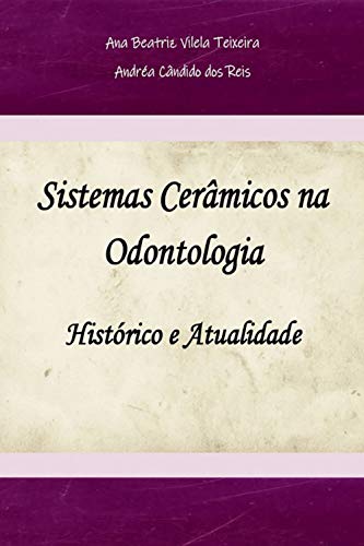 Sistemas Cerâmicos na Odontologia: Histórico e Atualidade (Portuguese Edition)