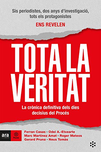 Tota la veritat: La crònica definitiva dels dies decisius del Procés (Ara Pausa) (Catalan Edition)