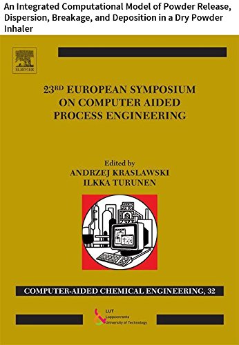 23 European Symposium on Computer Aided Process Engineering: An Integrated Computational Model of Powder Release, Dispersion, Breakage, and Deposition ... Engineering Book 32) (English Edition)