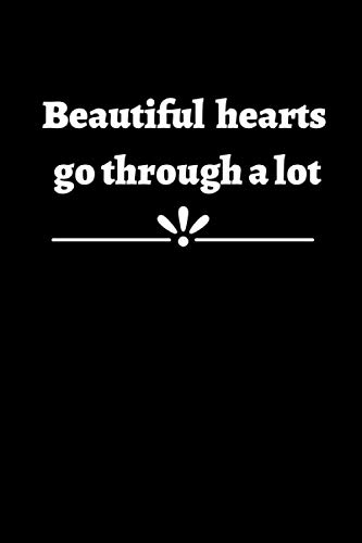 Beautiful hearts go through a lot : 120 pages, (6x9) inches in size, matte cover.: 120 dot grid pages 6 x 9 inches Matte cover Soft cover (paperback)