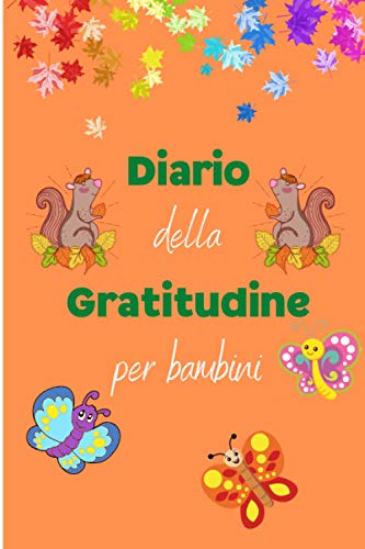 Diario della Gratitudine per Bambini: Semplice Diario per Insegnare ai Bambini a Praticare la Gratitudine e la Consapevolezza in Modo Divertente e Veloce| 84 Pagine