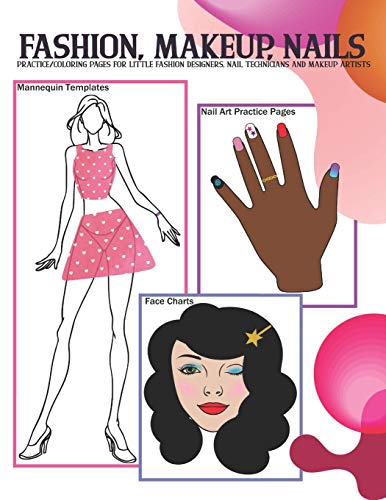 Fashion, Makeup, Nails: Basic face charts, nail art practice sheets and mannequin templates for young girls to sketch and color