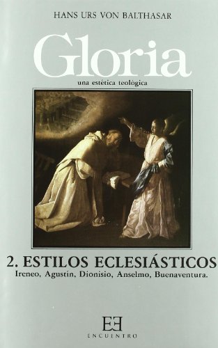 Gloria. Una estética teológica / 2: Estilos eclesiásticos. Ireneo, Agustín, Dionisio, Anselmo, Buenaventura (Gloria-Teodramática-Teológica)