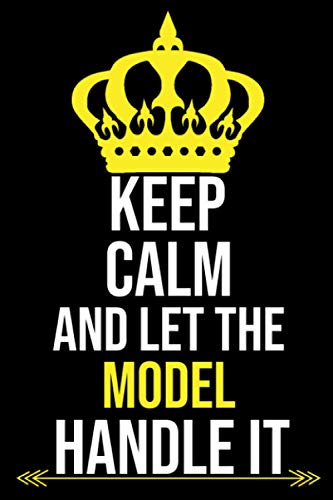 KEEP CALM AND LET THE MODEL HANDLE IT: Employee Appreciation Gifts for MODEL Staff Members - MODEL Office Coworkers | MODEL Team Motivational Gifts | ... - Notebook (Funny Office MODEL Journals),