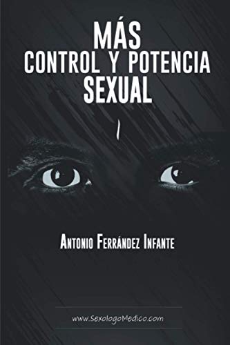 MÁS CONTROL Y POTENCIA SEXUAL: Manual práctico para hombres que quieren mejorar su capacidad sexual natural de forma extraordinaria