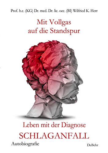 Mit Vollgas auf die Standspur - Leben mit der Diagnose Schlaganfall - Autobiografie (German Edition)