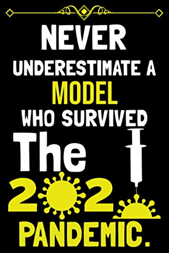 NEVER UNDERSTIMATE A MODEL WHO SURVIVED THE 2020 PANDEMIC.: Blank Lined Notebook Journal for MODEL , Work, School, Office - Funny Novelty Gag Gift for ... ( Funny Office Journals team work gift ).